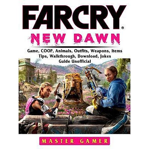 GAMER GUIDES LLC: Far Cry New Dawn Game, COOP, Animals, Outfits, Weapons, Items, Tips, Walkthrough, Download, Jokes, Guide Unofficial, Master Gamer