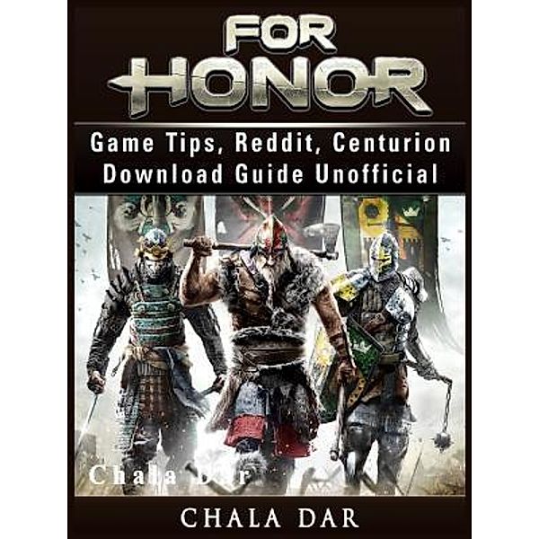 GAMER GUIDES LLC: For Honor Game Tips, Reddit, Centurion, Download Guide Unofficial, Chala Dar