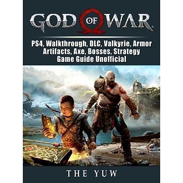 GAMER GUIDES LLC: God of War, PS4, Walkthrough, DLC, Valkyrie, Armor, Artifacts, Axe, Bosses, Strategy, Game Guide Unofficial, The Yuw