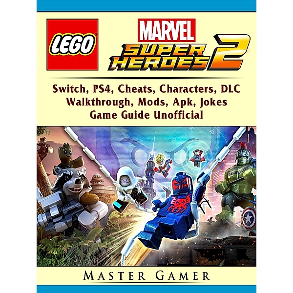 GAMER GUIDES LLC: Lego Marvel Super Heroes 2, Switch, PS4, Cheats, Characters, DLC, Walkthrough, Mods, Apk, Jokes, Game Guide Unofficial, Master Gamer