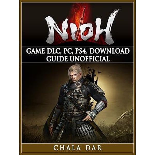 GAMER GUIDES LLC: Nioh Game DLC, PC, PS4, Download Guide Unofficial, Chala Dar