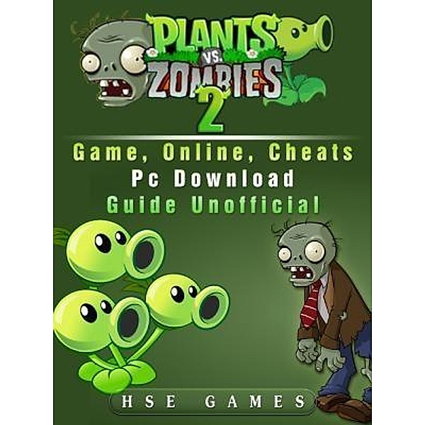 GAMER GUIDES LLC: Plants Vs Zombies 2 Game, Online, Cheats PC Download Guide Unofficial, Hse Games