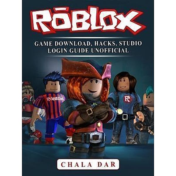 GAMER GUIDES LLC: Roblox Game Download, Hacks, Studio Login Guide Unofficial, Chala Dar
