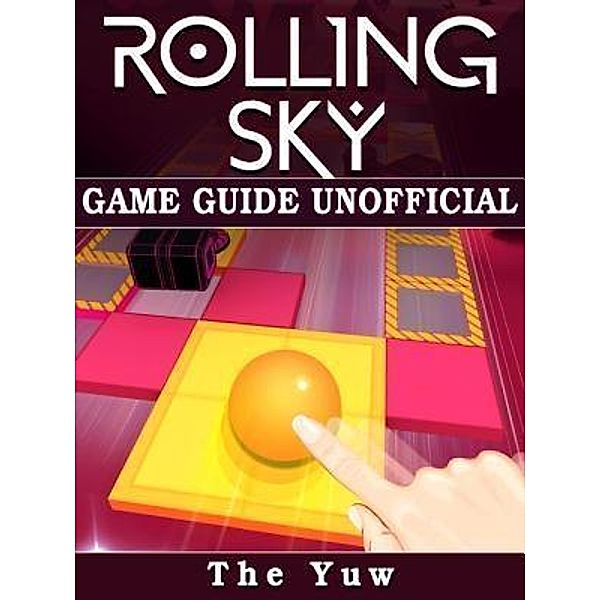 GAMER GUIDES LLC: Rolling Sky Game Guide Unofficial, The Yuw