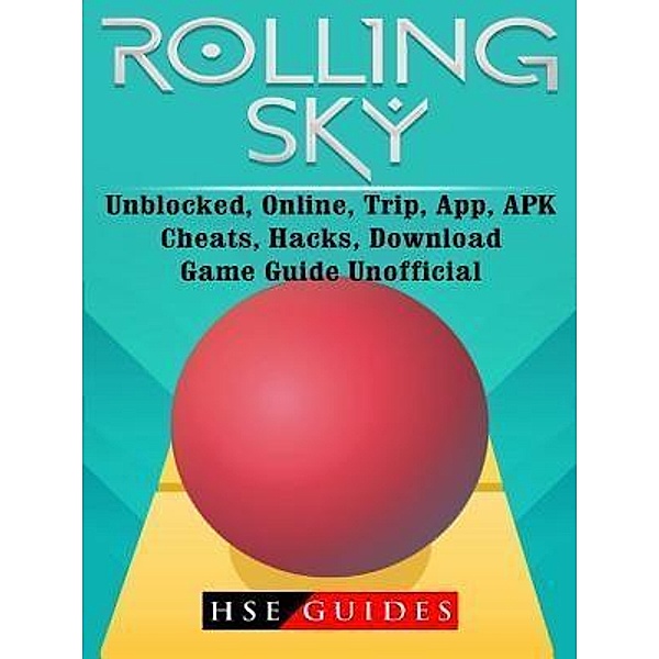 GAMER GUIDES LLC: Rolling Sky, Unblocked, Online, Trip, App, APK, Cheats, Hacks, Download, Game Guide Unofficial, Hse Guides