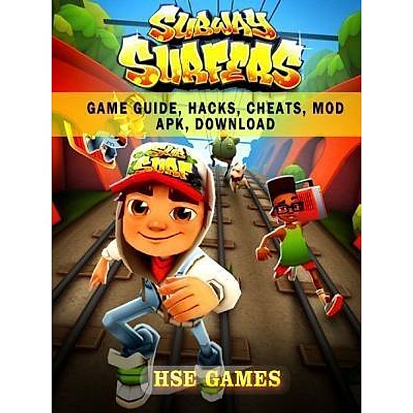 GAMER GUIDES LLC: Subway Surfers Game Guide, Hacks, Cheats, Mod Apk, Download, Hse Games