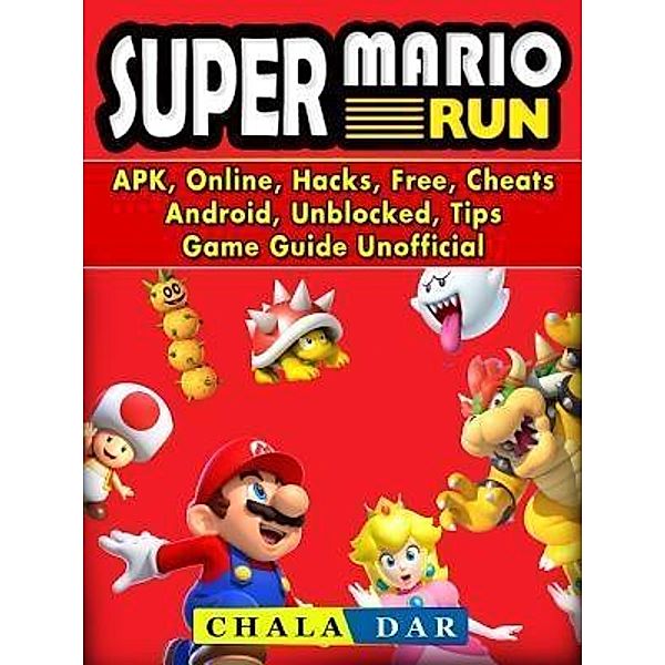 GAMER GUIDES LLC: Super Mario Run, APK, Online, Hacks, Free, Cheats, Android, Unblocked, Tips, Game Guide Unofficial, Chala Dar