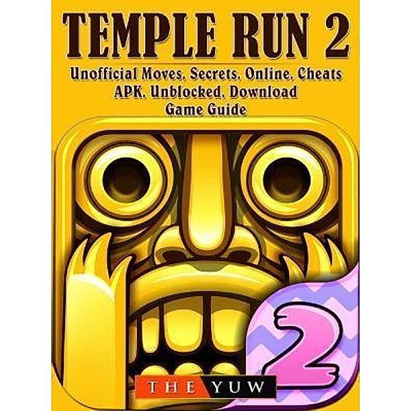 GAMER GUIDES LLC: Temple Run 2 Unofficial Moves, Secrets, Online, Cheats, APK, Unblocked, Download, Game Guide, The Yuw