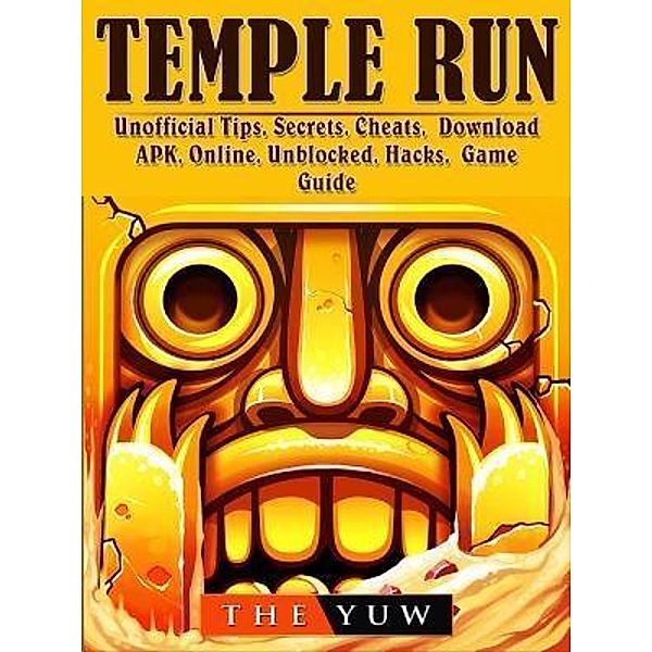 GAMER GUIDES LLC: Temple Run Unofficial Tips, Secrets, Cheats, Download, APK, Online, Unblocked, Hacks, Game Guide, The Yuw
