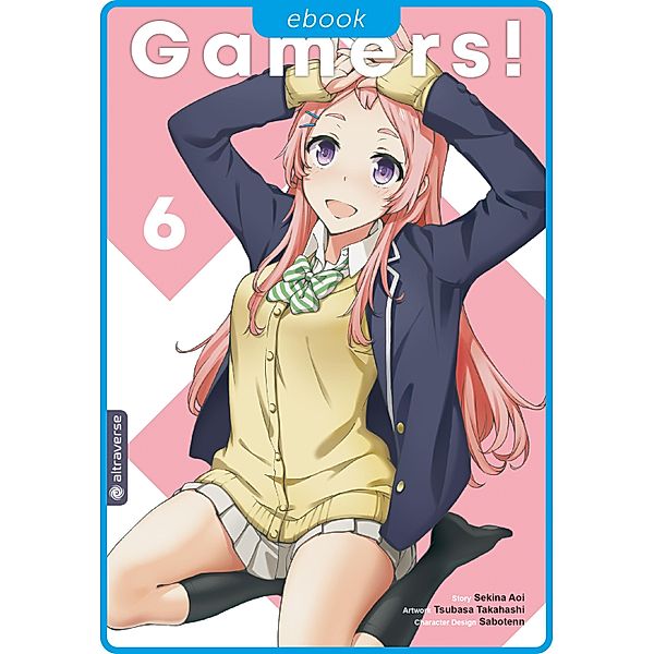 Gamers! 06 / Gamers! Bd.6, Sekina Aoi, Tsubasa Takahashi, Sabotenn