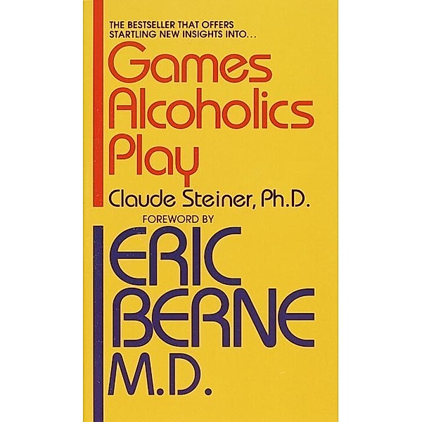 Games Alcoholics Play, Claude M. Steiner