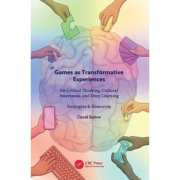Games as Transformative Experiences for Critical Thinking, Cultural Awareness, and Deep Learning, David Seelow