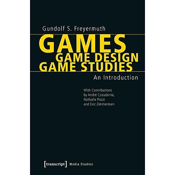 Games | Game Design | Game Studies / Edition Medienwissenschaft Bd.20, Gundolf S. Freyermuth, Gundolf S. Freyermuth