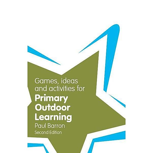 Games, Ideas and Activities for Primary Outdoor Learning, Paul Barron