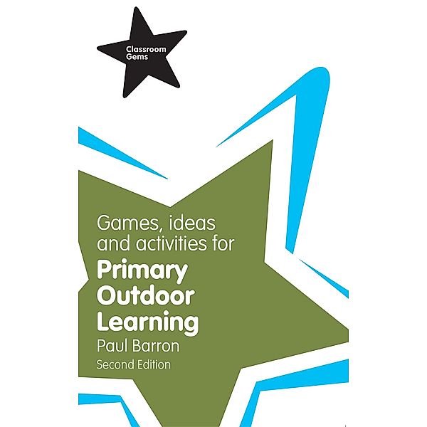 Games, Ideas and Activities for Primary Outdoor Learning, Paul Barron