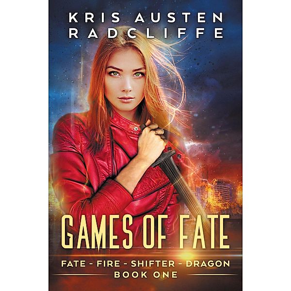 Games of Fate (Fate Fire Shifter Dragon: World on Fire Series One, #1) / Fate Fire Shifter Dragon: World on Fire Series One, Kris Austen Radcliffe