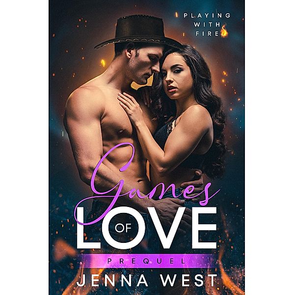 Games of Love Prequel (Playing with Fire, #1) / Playing with Fire, Jenna West
