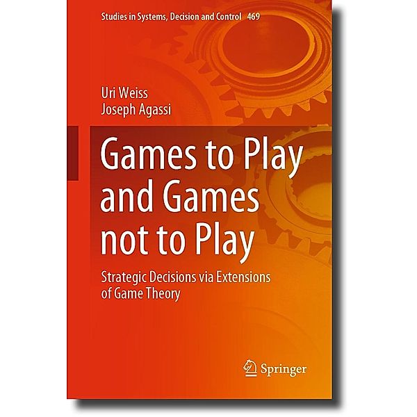 Games to Play and Games not to Play / Studies in Systems, Decision and Control Bd.469, Uri Weiss, Joseph Agassi