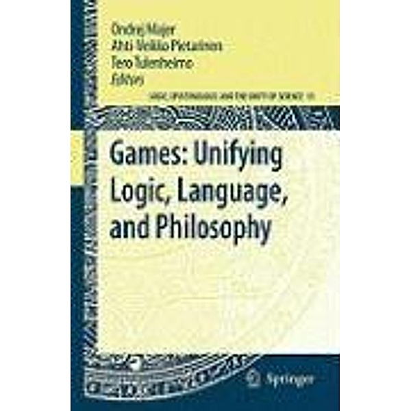 Games: Unifying Logic, Language, and Philosophy / Logic, Epistemology, and the Unity of Science Bd.15