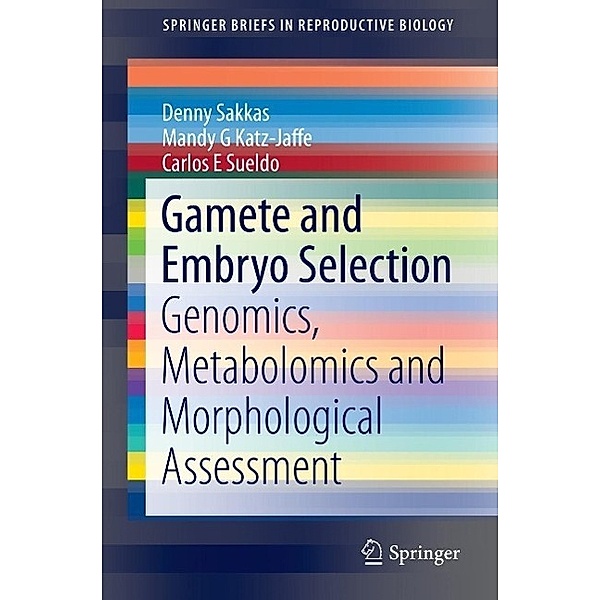 Gamete and Embryo Selection / SpringerBriefs in Reproductive Biology, Denny Sakkas, Mandy G Katz-Jaffe, Carlos E Sueldo