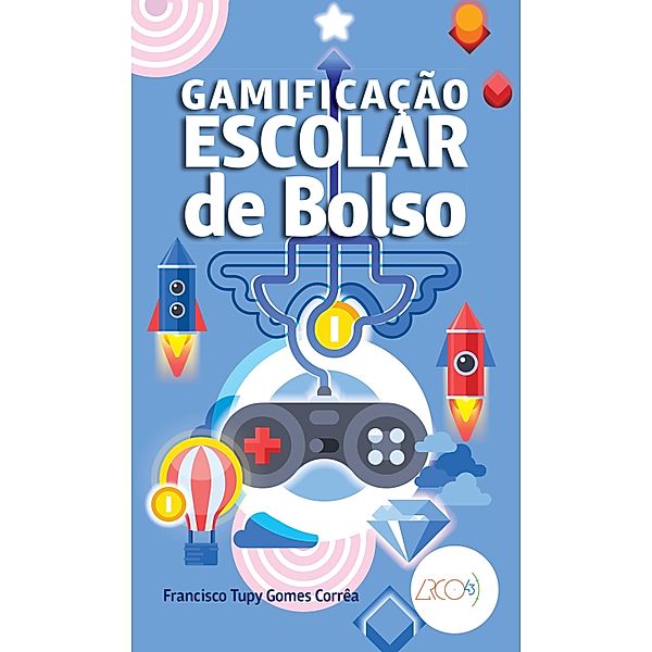 Gamificação escolar de bolso / De Bolso, Francisco Tupy Gomes Corrêa