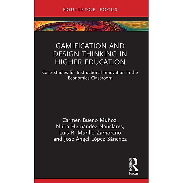 Gamification and Design Thinking in Higher Education, Carmen Bueno Muñoz, Núria Hernández Nanclares, Luis R. Murillo Zamorano, José Ángel López Sánchez