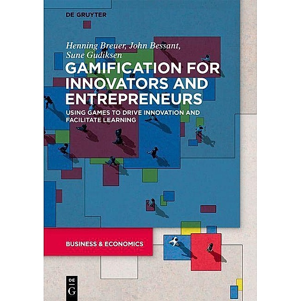 Gamification for Innovators and Entrepreneurs, John Bessant, Henning Breuer, Sune Gudiksen