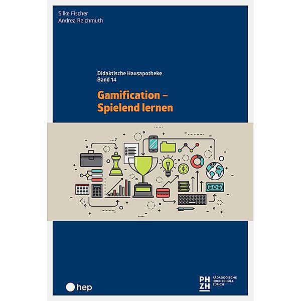 Gamification - Spielend lernen (E-Book) / Didaktische Hausapotheke Bd.14, Silke Fischer, Andrea Reichmuth