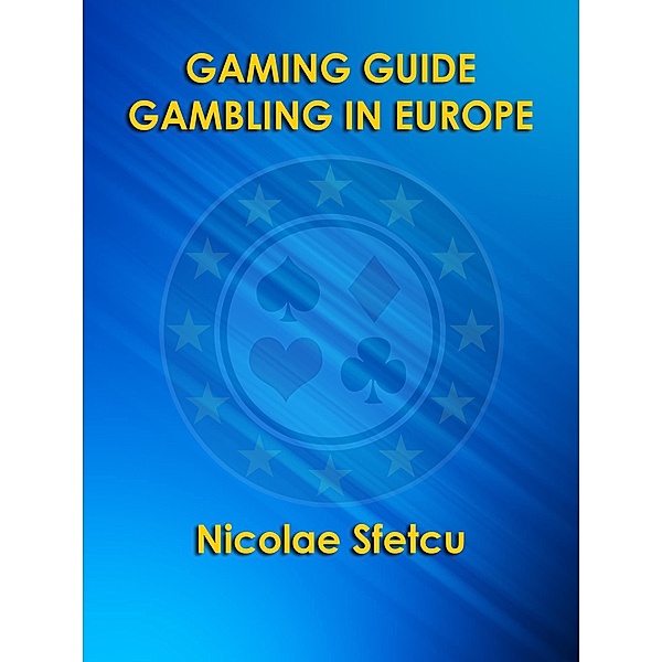 Gaming Guide - Gambling in Europe, Nicolae Sfetcu