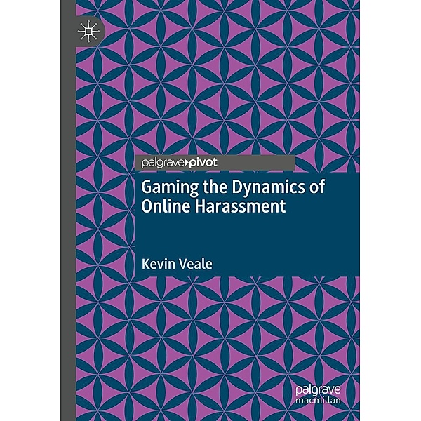 Gaming the Dynamics of Online Harassment / Progress in Mathematics, Kevin Veale
