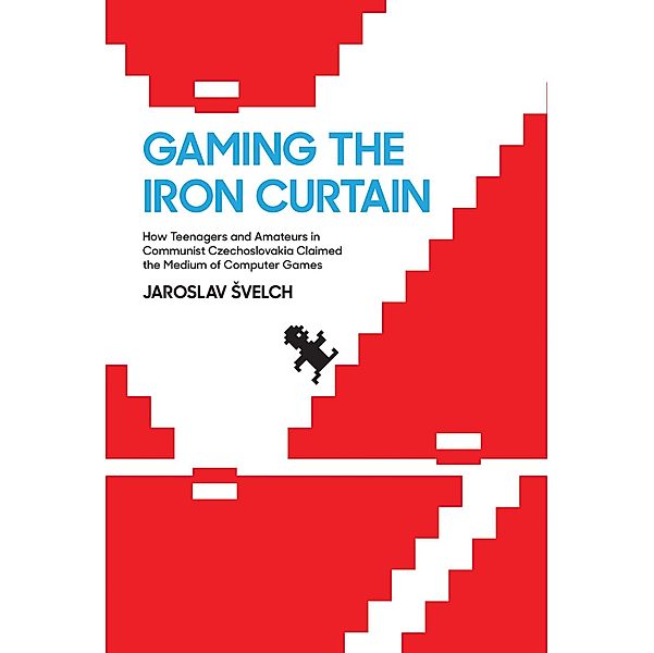 Gaming the Iron Curtain / Game Histories, Jaroslav Svelch
