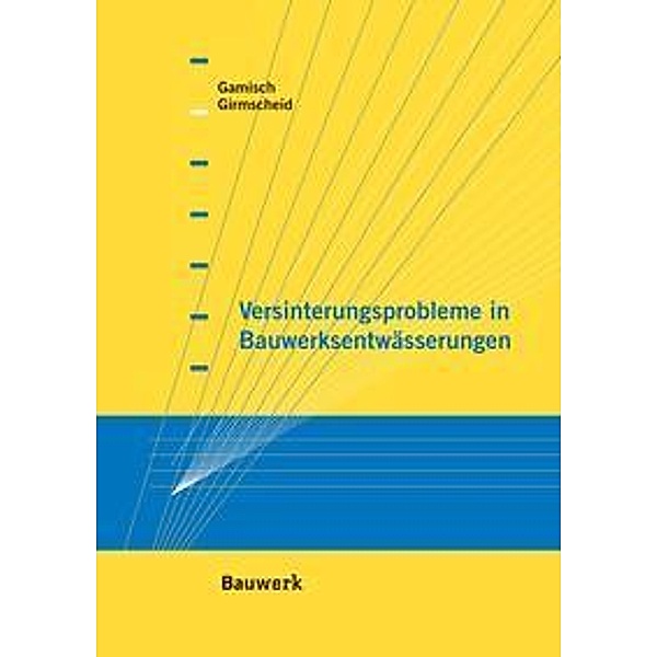 Gamisch, T: Versinterungsprobleme in Bauwerksentwässerungen, Tobias Gamisch, Gerhard Girmscheid