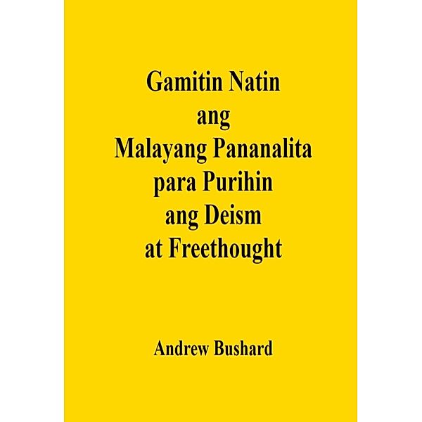 Gamitin Natin ang Malayang Pananalita para Purihin ang Deism at Freethought, Andrew Bushard
