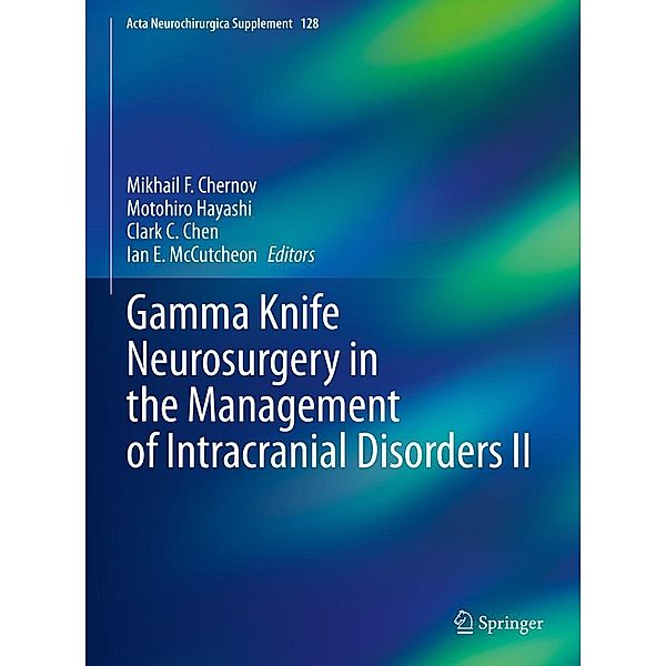 Gamma Knife Neurosurgery in the Management of Intracranial Disorders II / Acta Neurochirurgica Supplement Bd.128