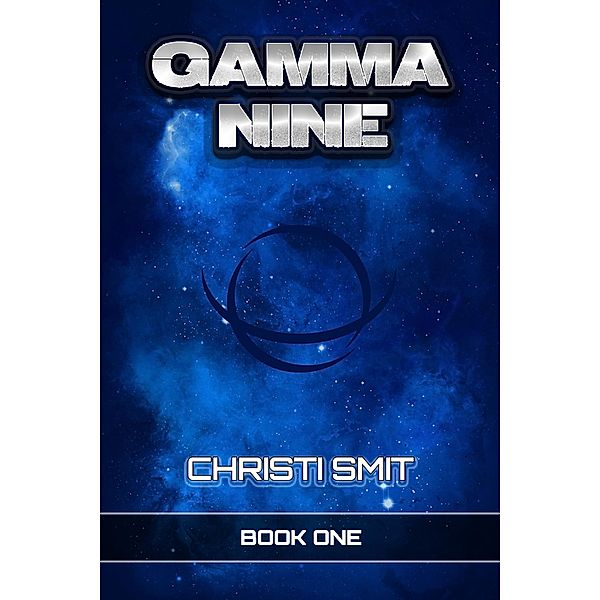 Gamma Nine (Book One) / Gamma Nine Trilogy, Christi Smit