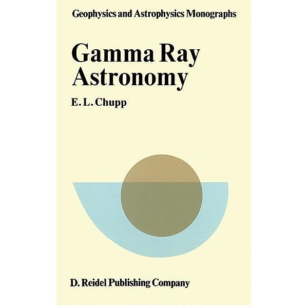 Gamma-Ray Astronomy / Geophysics and Astrophysics Monographs Bd.14, E. L. Chupp