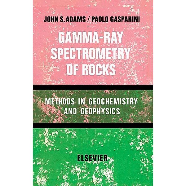 Gamma-Ray Spectrometry of Rocks, John A. S. Adams, Paolo Gasparini