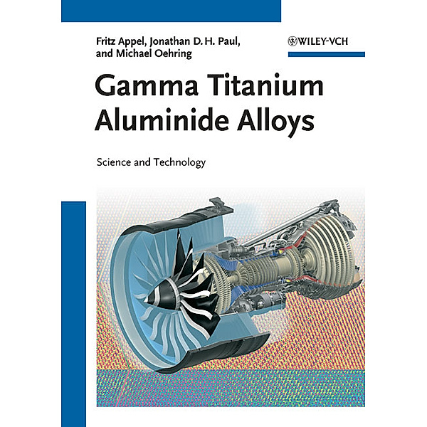 Gamma Titanium Aluminide Alloys, Fritz Appel, Jonathan D. H. Paul, Michael Oehring