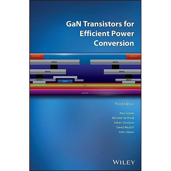 GaN Transistors for Efficient Power Conversion, Alex Lidow, Michael de Rooij, Johan Strydom, David Reusch, John Glaser