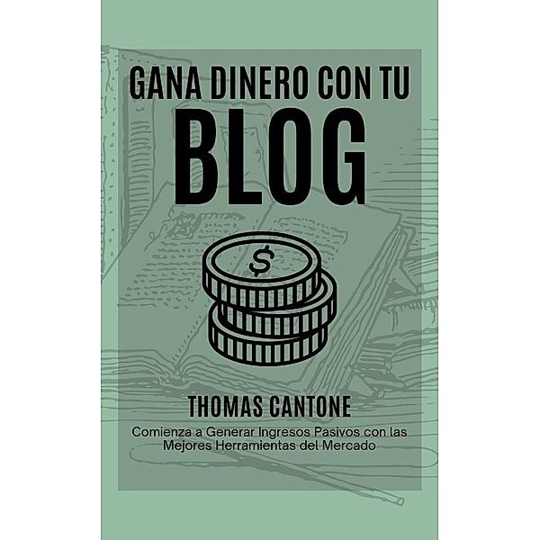 Gana Dinero con tu Blog (Thomas Cantone, #1) / Thomas Cantone, Thomas Cantone