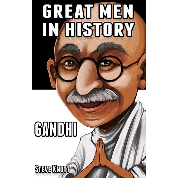 Gandhi: Great Men in History / Great Men in History, Steve Knott