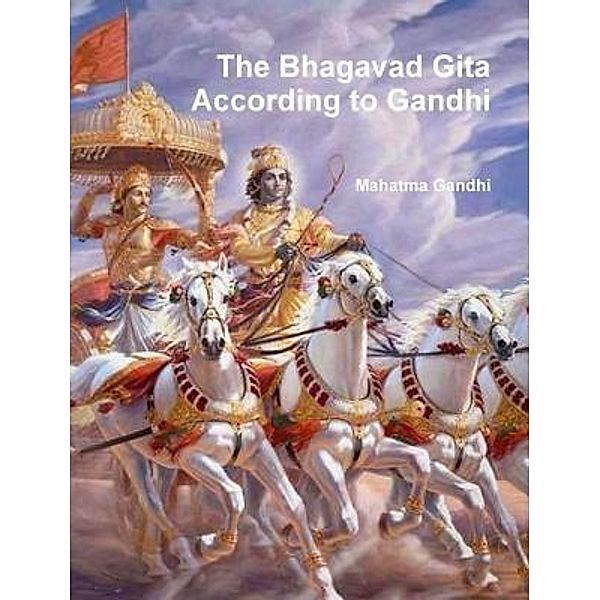 Gandhi, M: Bhagavad Gita According to Gandhi, Mahatma Gandhi