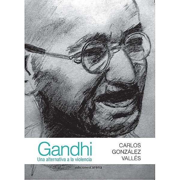 Gandhi: Una alternativa a la violencia, Carlos González Vallés