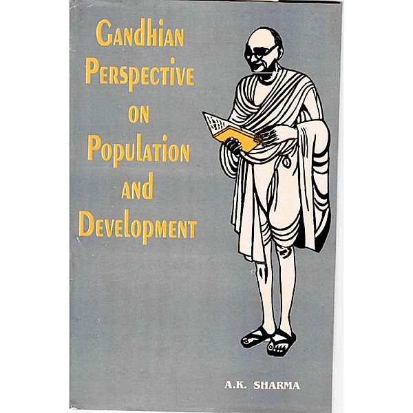 Gandhian Perspectives on Population and Development (Gandhian Studies and Peace Research Series-8), A. K. Sharma