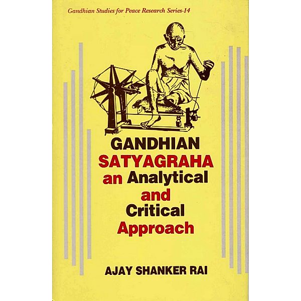 Gandhian Satyagraha  An Analytical And Critical Apporoach, Ajay Shanker Rai