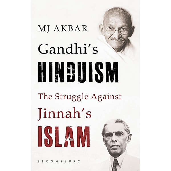 Gandhi's Hinduism the Struggle against Jinnah's Islam / Bloomsbury India, M. J. Akbar