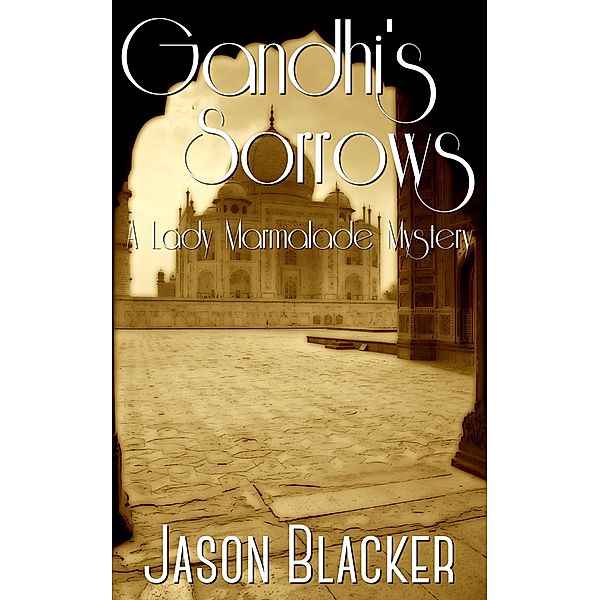 Gandhi's Sorrow (A Lady Marmalade Mystery, #3) / A Lady Marmalade Mystery, Jason Blacker