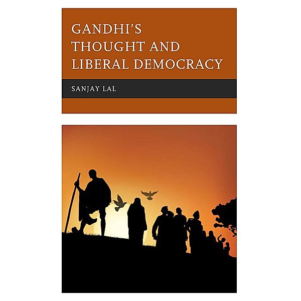 Gandhi's Thought and Liberal Democracy / Studies in Comparative Philosophy and Religion, Sanjay Lal