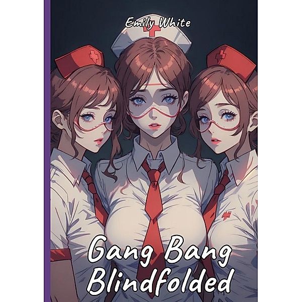 Gang Bang Blindfolded, Emily White