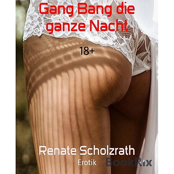 Gang Bang die ganze Nacht, Renate Scholzrath
